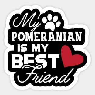 Pomeranian Dog - My pomeranian is my best friend Sticker